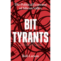 Bit Tyrants: The Political Economy of Silicon Valley - Hardcover