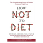 How Not to Diet: The Groundbreaking Science of Healthy, Permanent Weight Loss - Hardcover