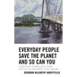 Everyday People Save the Planet and So Can You: A Qualitative Examination of Green Lifestyles in Lowcountry South Carolina - Hardcover