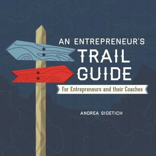 An Entrepreneur's Trail Guide: For Entrepreneurs and Their Coaches - Paperback