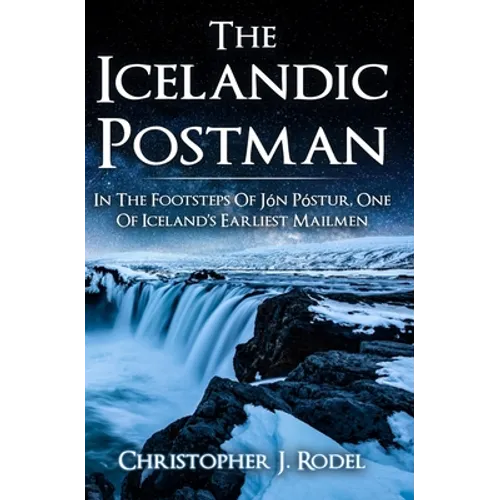 The Icelandic Postman: In the footsteps of Jón Póstur, one of Iceland's earliest mailmen - Paperback