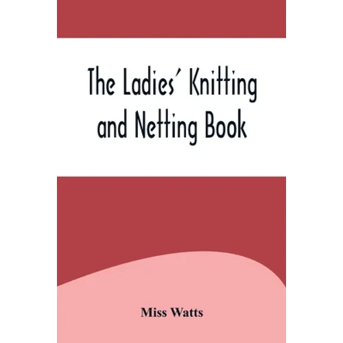 The Ladies' Knitting and Netting Book - Paperback