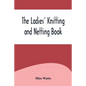 The Ladies' Knitting and Netting Book - Paperback