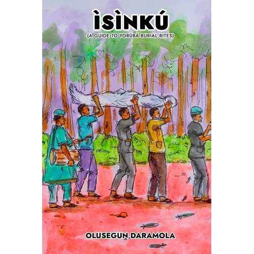 Ìsìnkú: (A Guide to Yorùbá Burial Rites) - Paperback