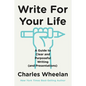 Write for Your Life: A Guide to Clear and Purposeful Writing (and Presentations) - Hardcover