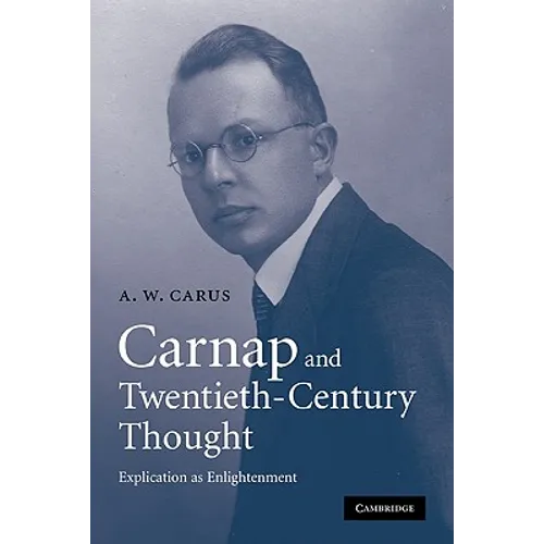 Carnap and Twentieth-Century Thought: Explication as Enlightenment - Paperback