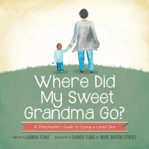 Where Did My Sweet Grandma Go?: A Preschooler's Guide to Losing a Loved One - Paperback