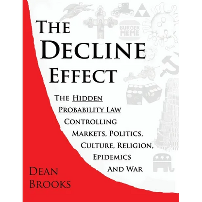 The Decline Effect: The Hidden Probability Law Controlling Markets, Politics, Culture, Religion, Epidemics and War - Paperback
