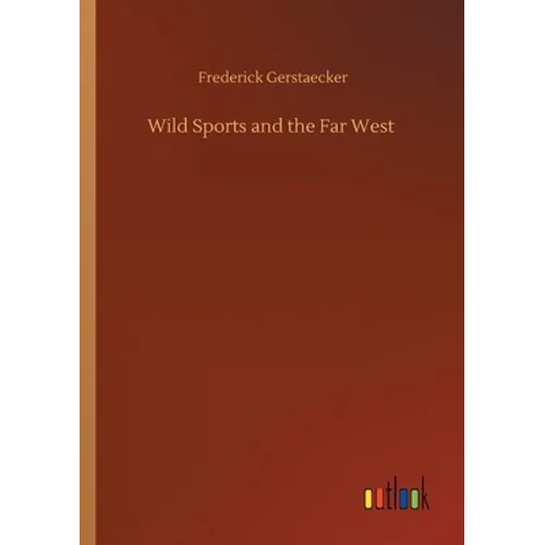 Wild Sports and the Far West - Paperback