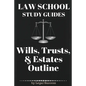 Law School Study Guides: Wills, Trusts, & Estates Outline: Wills, Trusts, & Estates Outline - Paperback