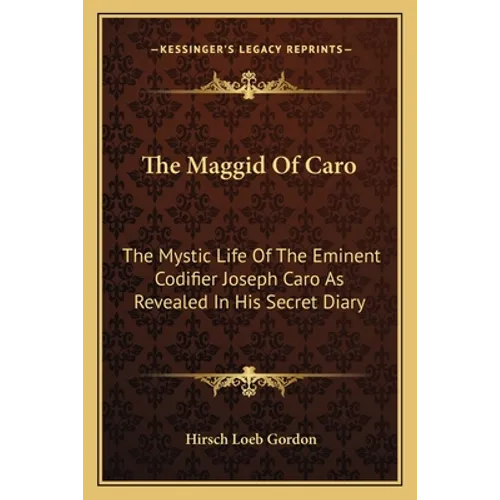 The Maggid Of Caro: The Mystic Life Of The Eminent Codifier Joseph Caro As Revealed In His Secret Diary - Paperback