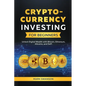 Cryptocurrency Investing for Beginners: Unlock Digital Wealth with Bitcoin, Ethereum, Altcoins, and Defi - Paperback