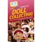 HowExpert Guide to Doll Collecting: 101+ Tips to Learn How to Find, Buy, Sell, and Collect Collectible Dolls for Doll Collectors - Hardcover