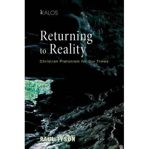 Returning to Reality: Christian Platonism for Our Times - Hardcover