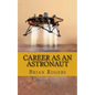 Career As An Astronaut: What They Do, How to Become One, and What the Future Holds! - Paperback