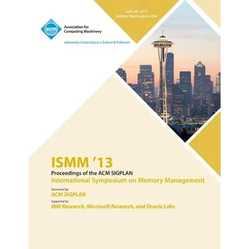 ISMM 13 Proceedings of the ACM SIGPLAN International Symposium on Memory Management - Paperback