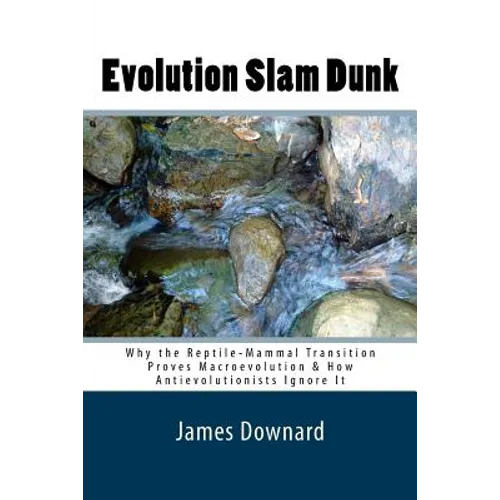 Evolution Slam Dunk: Why the Reptile-Mammal Transition Proves Macroevolution & How Antievolutionists Ignore It - Paperback