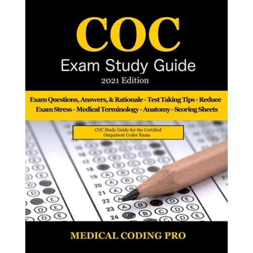 COC Exam Study Guide - 2021 Edition: 150 Certified Outpatient Coder Practice Exam Questions, Answers, and Rationale, Tips To Pass The Exam, Medical Te - Paperback