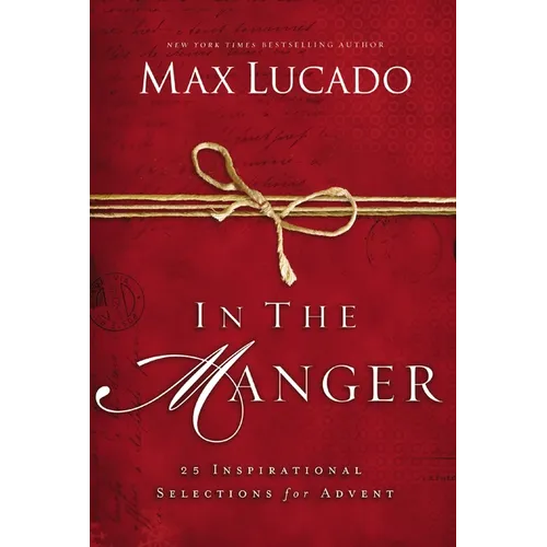 In the Manger: 25 Inspirational Selections for Advent (a 25-Day Christmas Devotional) - Hardcover