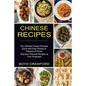 Chinese Recipes: The Ultimate Classic Recipes Quick and Easy Dishes to Prepare at Home (Delicious Chinese Recipes at Your Fingertips) - Paperback