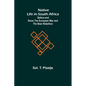 Native Life in South Africa; Before and Since the European War and the Boer Rebellion - Paperback