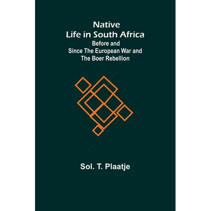 Native Life in South Africa; Before and Since the European War and the Boer Rebellion - Paperback