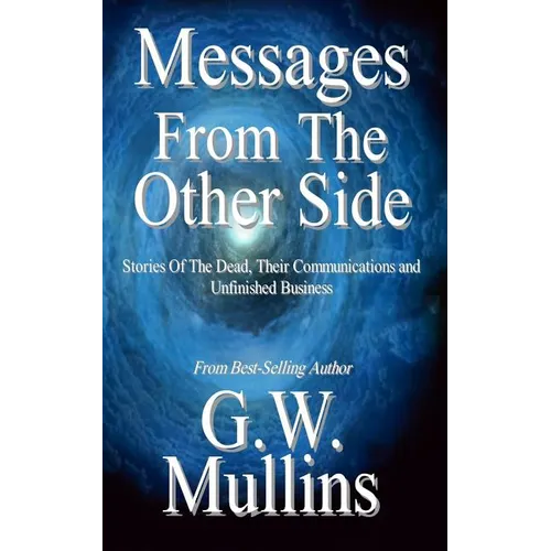 Messages From The Other Side Stories of the Dead, Their Communication, and Unfinished Business - Paperback