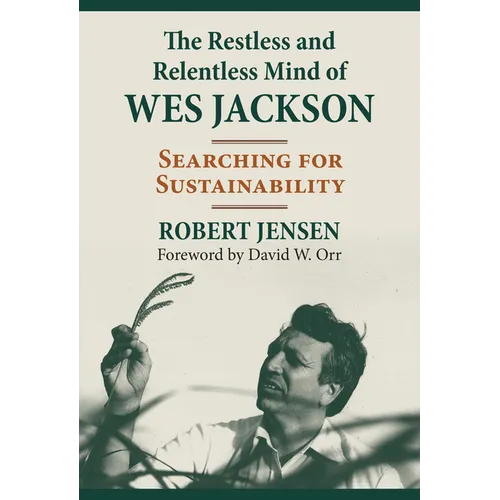The Restless and Relentless Mind of Wes Jackson: Searching for Sustainability - Hardcover