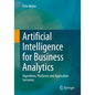 Artificial Intelligence for Business Analytics: Algorithms, Platforms and Application Scenarios - Paperback