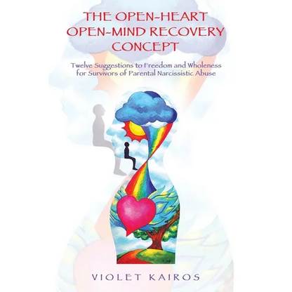 The Open-Heart Open-Mind Recovery Concept: Twelve Suggestions to Freedom and Wholeness for Survivors of Parental Narcissistic Abuse - Paperback
