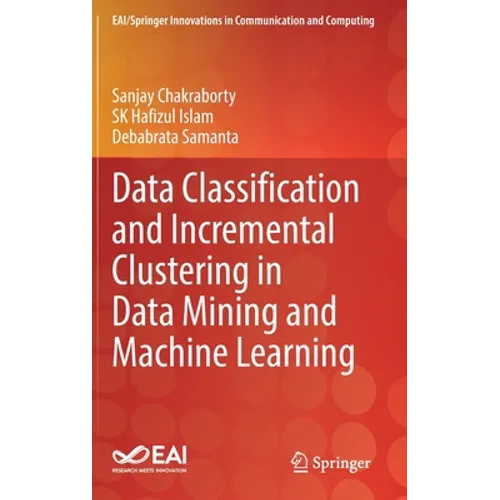 Data Classification and Incremental Clustering in Data Mining and Machine Learning - Hardcover