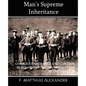 Man's Supreme Inheritance Conscious Guidance and Control in Relation to Human Evolution in Civilization - Paperback