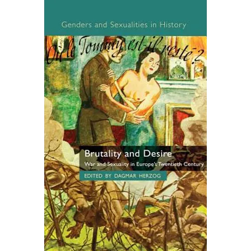 Brutality and Desire: War and Sexuality in Europe's Twentieth Century - Paperback