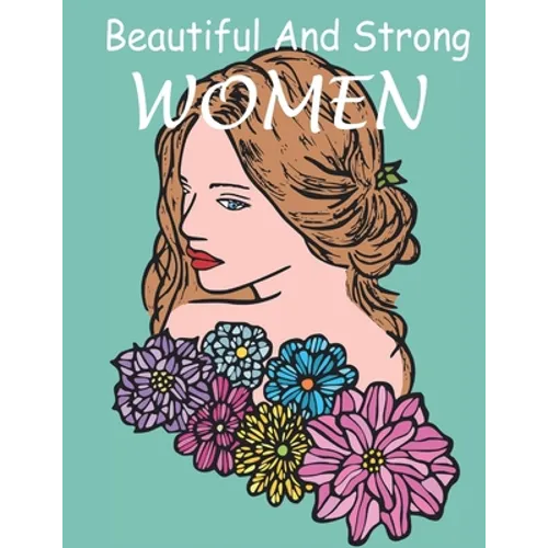 Beautiful And Strong WOMEN: The coloring book Gorgeous and beautiful Women images for coloring, a lot of women styles - Paperback