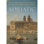 Adriatic: A Two-Thousand-Year History of the Sea, Lands and Peoples - Hardcover