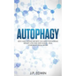 Autophagy: Keto and Fasting Secrets You Need for Extreme Weight Loss and Anti-Aging - Heal Your Body from Within - Paperback