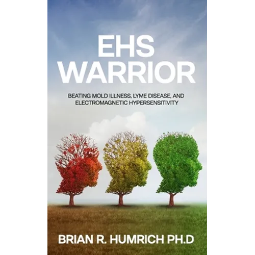 EHS Warrior: Beating Mold Illness, Lyme Disease, and Electromagnetic Hypersensitivity - Paperback