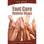All About Foot Care & Diabetic Ulcers - Paperback