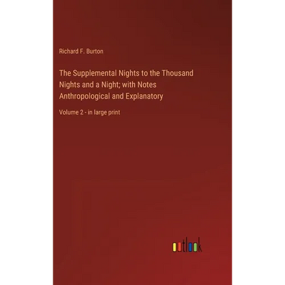 The Supplemental Nights to the Thousand Nights and a Night; with Notes Anthropological and Explanatory: Volume 2 - in large print - Hardcover