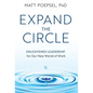 Expand the Circle: Enlightened Leadership for Our New World of Work - Hardcover