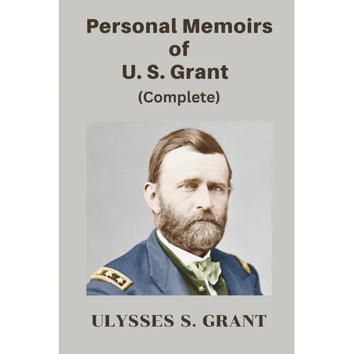 Personal Memoirs of U. S. Grant, Complete - Paperback