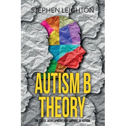 Autism B Theory: The Cause, Development and Support of Autism - Paperback