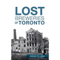 Lost Breweries of Toronto - Hardcover