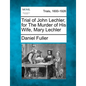 Trial of John Lechler, for the Murder of His Wife, Mary Lechler - Paperback
