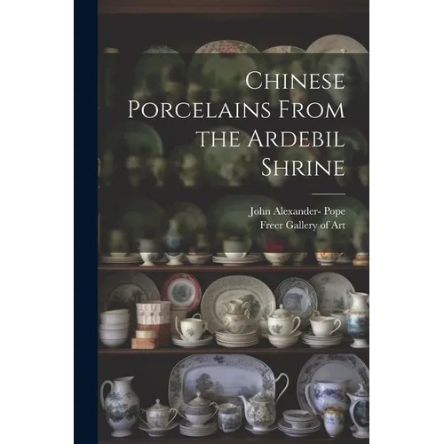Chinese Porcelains From the Ardebil Shrine - Paperback