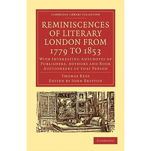 Reminiscences of Literary London from 1779 to 1853: With Interesting Anecdotes of Publishers, Authors and Book Auctioneers of That Period - Paperback