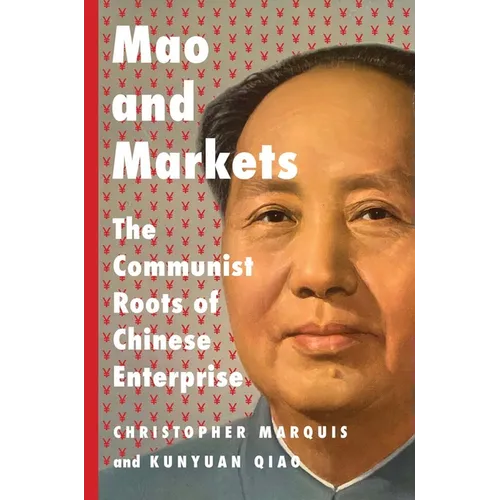 Mao and Markets: The Communist Roots of Chinese Enterprise - Hardcover