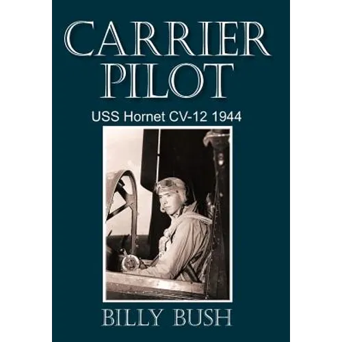 Carrier Pilot: USS Hornet CV-12 1944 - Hardcover
