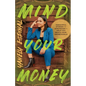 Mind Your Money: Insightful Stories and Strategies to Help You Reach Your #MoneyGoals - Paperback