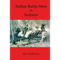Indian Battle Sites in Indiana - Paperback